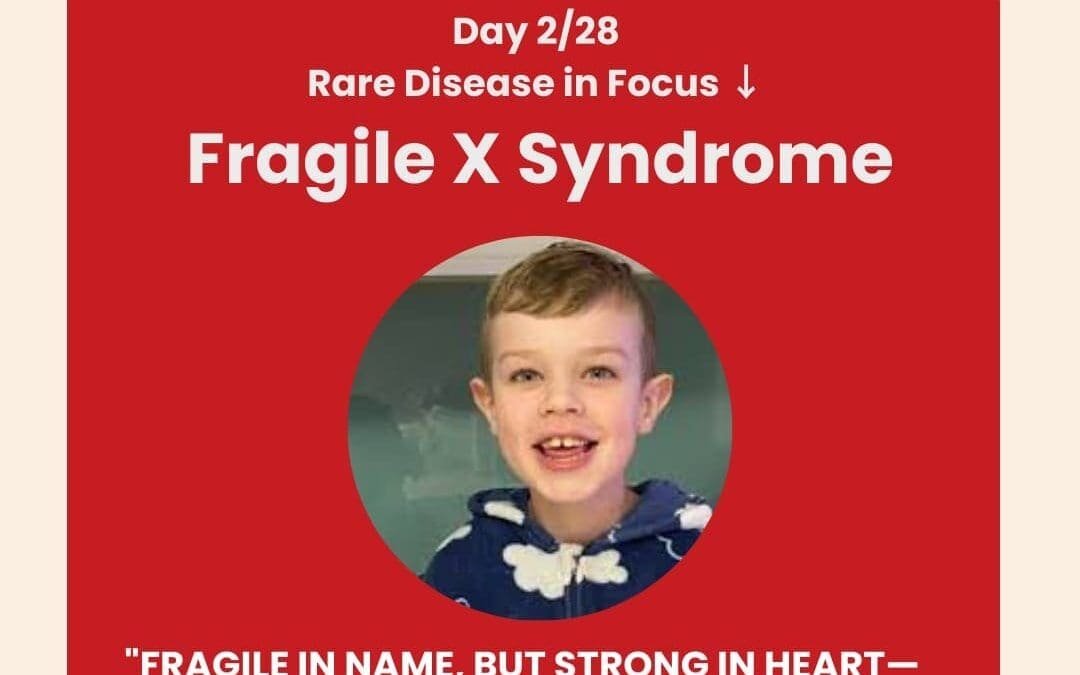 Day 2 of 28 Days, 28 Rare Diseases – Understanding Fragile X Syndrome – February 2, 2025
