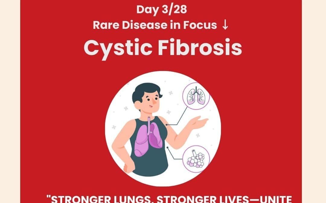 Day 3 of 28 Days, 28 Rare Diseases – Understanding Cystic Fibrosis – February 3, 2025